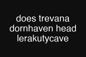 does trevana dornhaven head lerakutycave