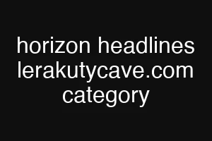 horizon headlines lerakutycave.com category