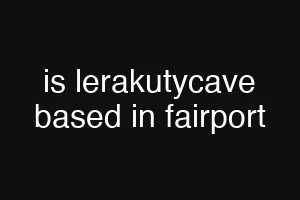 is lerakutycave based in fairport