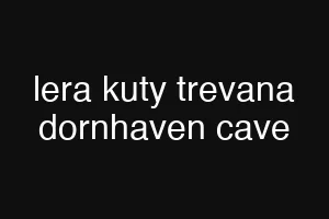 lera kuty trevana dornhaven cave