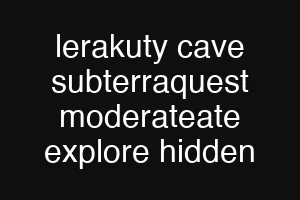lerakuty cave subterraquest moderateate explore hidden