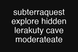 subterraquest explore hidden lerakuty cave moderateate